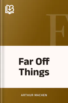 Far Off Things - Arthur Machen