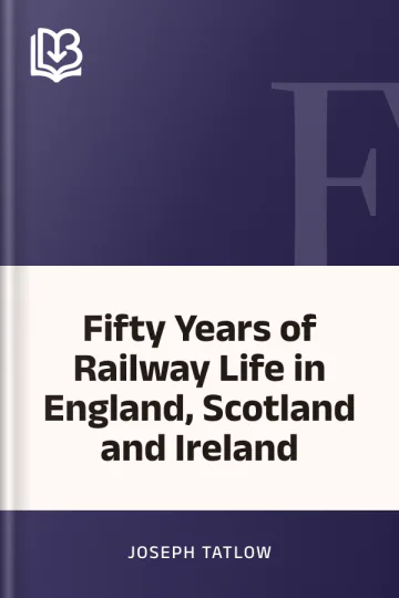 Fifty Years of Railway Life in England, Scotland and Ireland by Joseph Tatlow, book cover