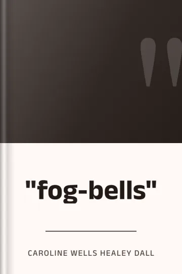 "fog-bells" by Caroline Wells Healey Dall, book cover