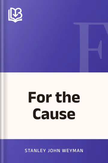 For the Cause by Stanley John Weyman, book cover