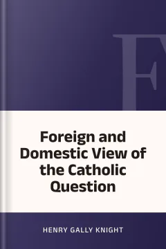 Foreign and Domestic View of the Catholic Question - Henry Gally Knight