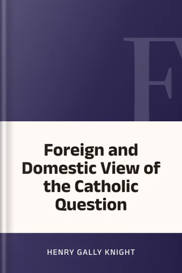 Foreign and Domestic View of the Catholic Question by Henry Gally Knight, book cover