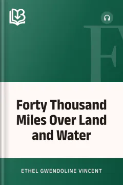 Forty Thousand Miles Over Land and Water - Ethel Gwendoline Vincent