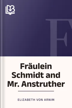 Fräulein Schmidt and Mr. Anstruther - Elizabeth von Arnim