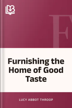 Furnishing the Home of Good Taste - Lucy Abbot Throop