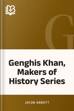 Genghis Khan, Makers of History Series - Jacob Abbott
