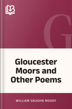 Gloucester Moors and Other Poems - William Vaughn Moody