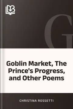 Goblin Market, The Prince's Progress, and Other Poems - Christina Rossetti