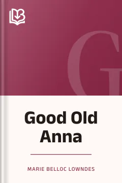 Good Old Anna - Marie Belloc Lowndes