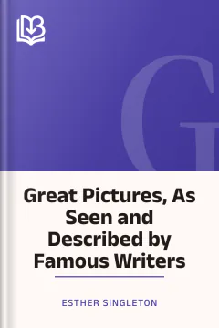 Great Pictures, As Seen and Described by Famous Writers - Esther Singleton