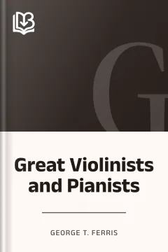 Great Violinists and Pianists - George T. Ferris