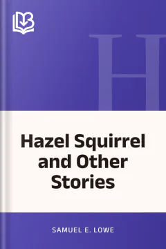 Hazel Squirrel and Other Stories - Samuel E. Lowe