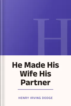 He Made His Wife His Partner - Henry Irving Dodge