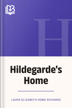 Hildegarde's Home - Laura Elizabeth Howe Richards