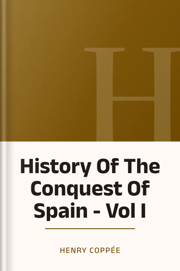 History Of The Conquest Of Spain - Vol I by Henry Coppée, book cover