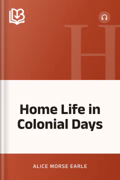 Home Life in Colonial Days - Alice Morse Earle