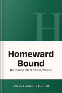 Homeward Bound: Or, the Chase: A Tale of the Sea, Volume 1 - James Fenimore Cooper