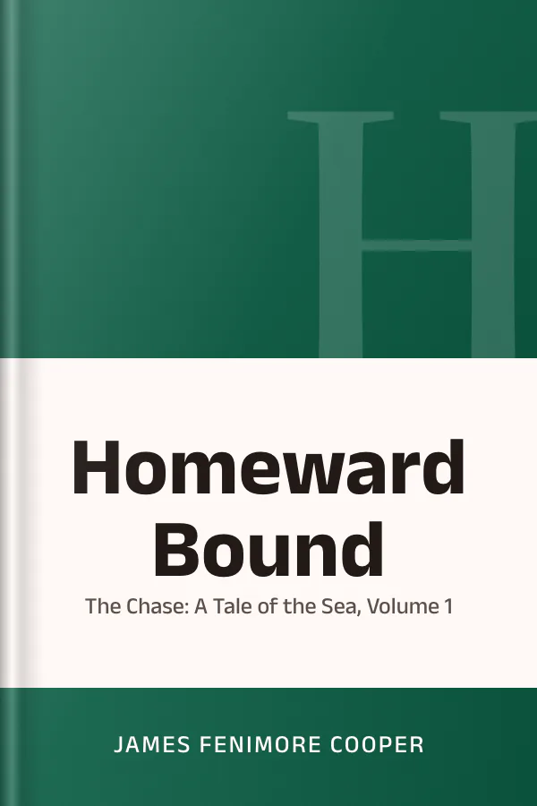 Homeward Bound: Or, the Chase: A Tale of the Sea, Volume 1 by James Fenimore Cooper, book cover