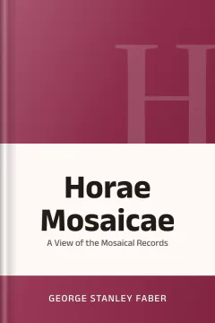 Horae Mosaicae, or, A View of the Mosaical Records - George Stanley Faber