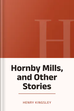 Hornby Mills, and Other Stories - Henry Kingsley
