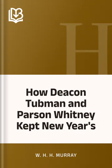 How Deacon Tubman and Parson Whitney Kept New Year's by W. H. H. Murray, book cover