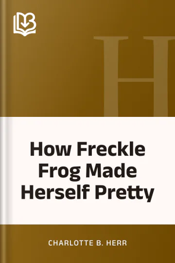 How Freckle Frog Made Herself Pretty by Charlotte B. Herr, book cover