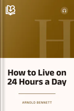 How to Live on 24 Hours a Day - Arnold Bennett