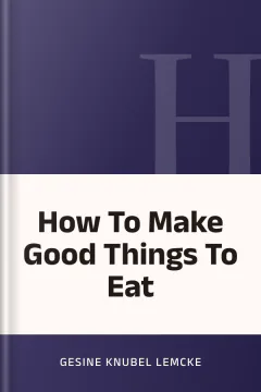How To Make Good Things To Eat - Gesine Knubel Lemcke