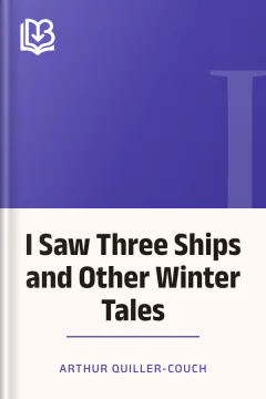 I Saw Three Ships and Other Winter Tales - Arthur Quiller-Couch