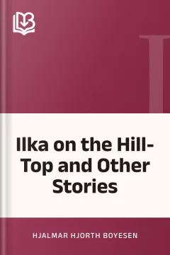 Ilka on the Hill-Top and Other Stories - Hjalmar Hjorth Boyesen