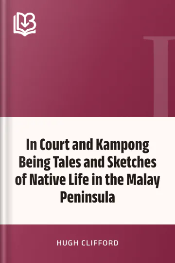 In Court and Kampong Being Tales and Sketches of Native Life in the Malay Peninsula by Hugh Clifford, book cover