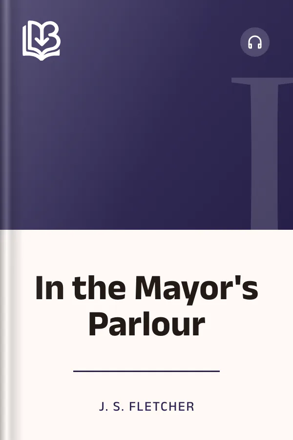 In the Mayor's Parlour by J. S. Fletcher, book cover