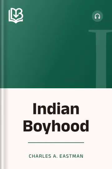 Indian Boyhood - Charles A. Eastman