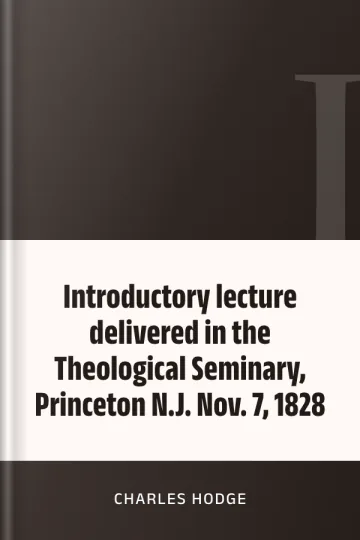 Introductory lecture delivered in the Theological Seminary, Princeton N.J. Nov. 7, 1828 by Charles Hodge, book cover