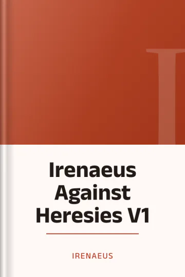 Irenaeus Against Heresies V1 by Irenaeus, book cover
