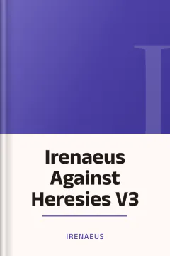 Irenaeus Against Heresies V3 - Irenaeus