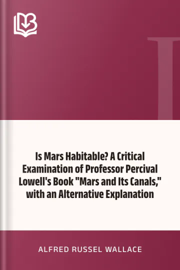 Is Mars Habitable? A Critical Examination of Professor Percival Lowell's Book "Mars and Its Canals," with an Alternative Explanation by Alfred Russel Wallace, book cover