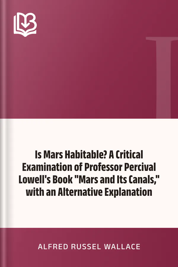 Is Mars Habitable? A Critical Examination of Professor Percival Lowell's Book "Mars and Its Canals," with an Alternative Explanation by Alfred Russel Wallace, book cover