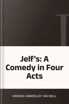 Jelf's: A Comedy in Four Acts - Horace Annesley Vachell