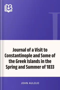 Journal of a Visit to Constantinople and Some of the Greek Islands in the Spring and Summer of 1833 - John Auldjo