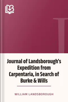 Journal of Landsborough's Expedition from Carpentaria, in Search of Burke & Wills - William Landsborough