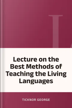 Lecture on the Best Methods of Teaching the Living Languages - Ticknor George