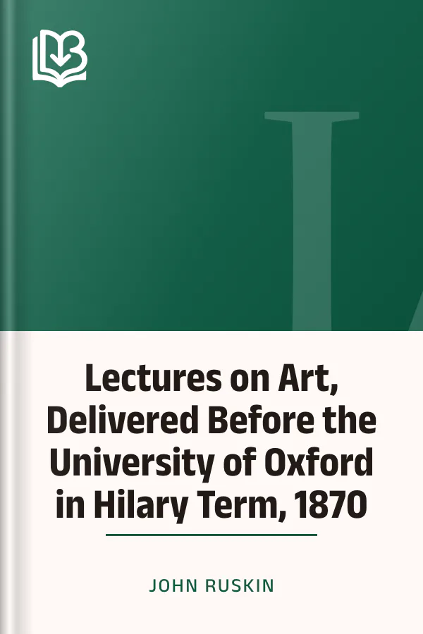 Lectures on Art, Delivered Before the University of Oxford in Hilary Term, 1870 by John Ruskin, book cover