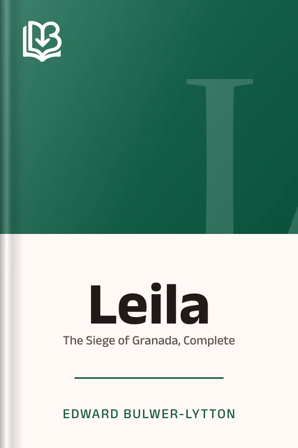Leila or, the Siege of Granada, Complete by Edward Bulwer-Lytton, book cover