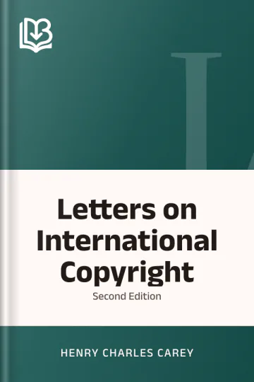 Letters on International Copyright; Second Edition by Henry Charles Carey, book cover