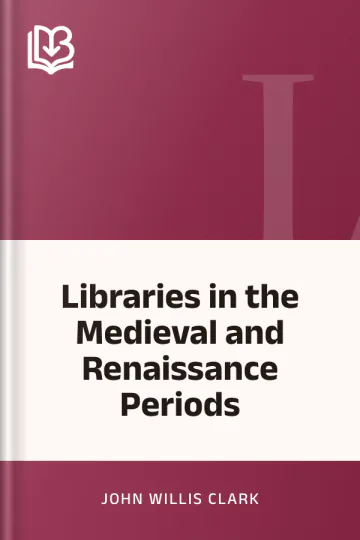 Libraries in the Medieval and Renaissance Periods by John Willis Clark, book cover