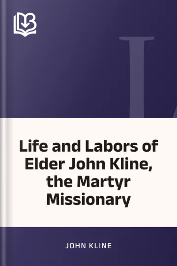 Life and Labors of Elder John Kline, the Martyr Missionary by John Kline, book cover