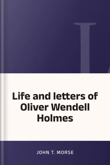 Life and letters of Oliver Wendell Holmes by John T. Morse, book cover