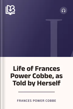 Life of Frances Power Cobbe, as Told by Herself - Frances Power Cobbe