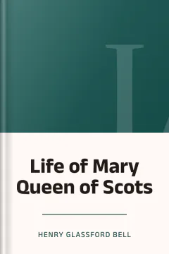 Life of Mary Queen of Scots - Henry Glassford Bell